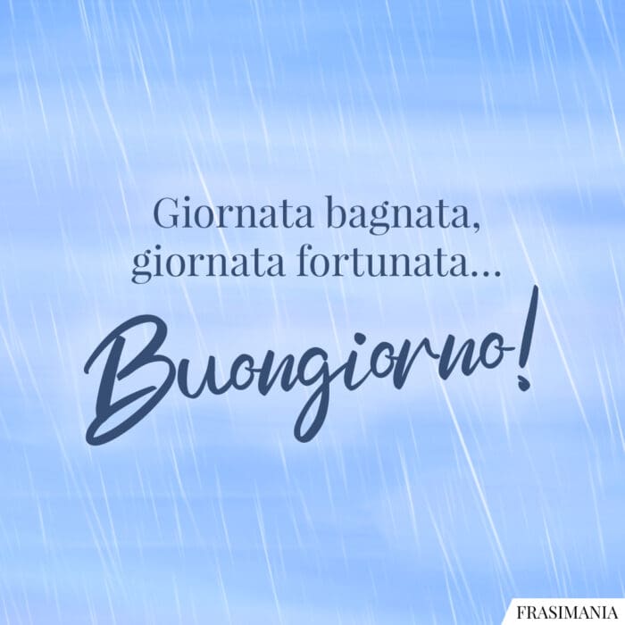 Buongiorno pioggia giornata fortunata