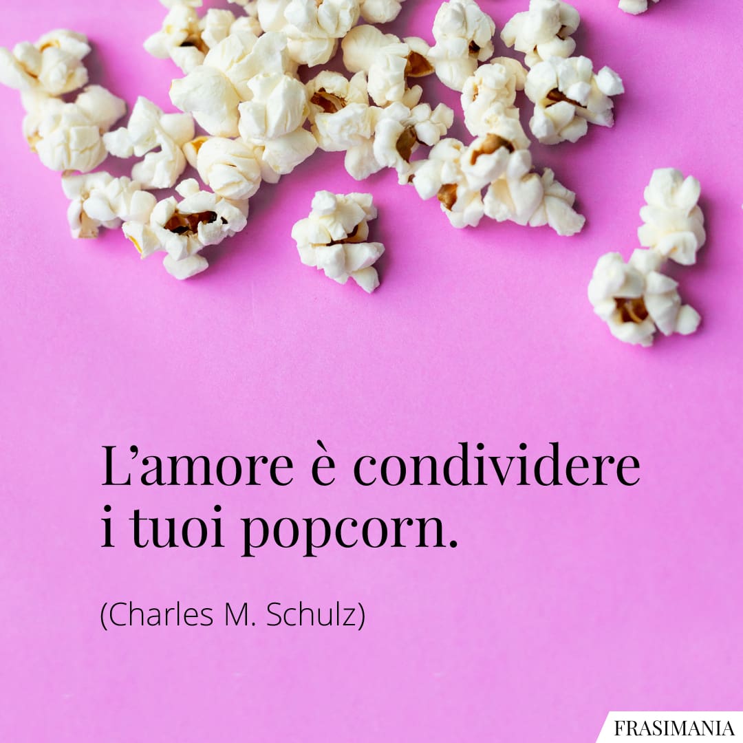 L'amore è condividere i tuoi popcorn.