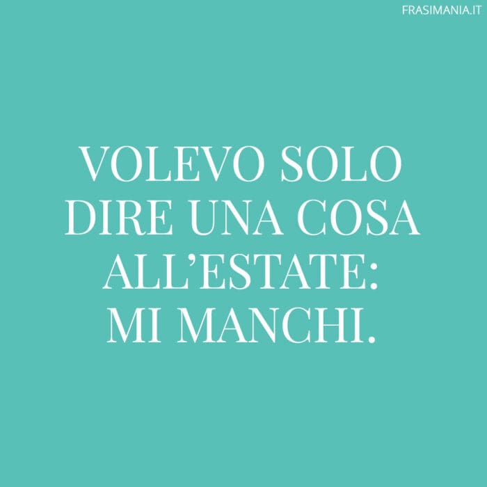 Volevo solo dire una cosa all’estate: mi manchi.