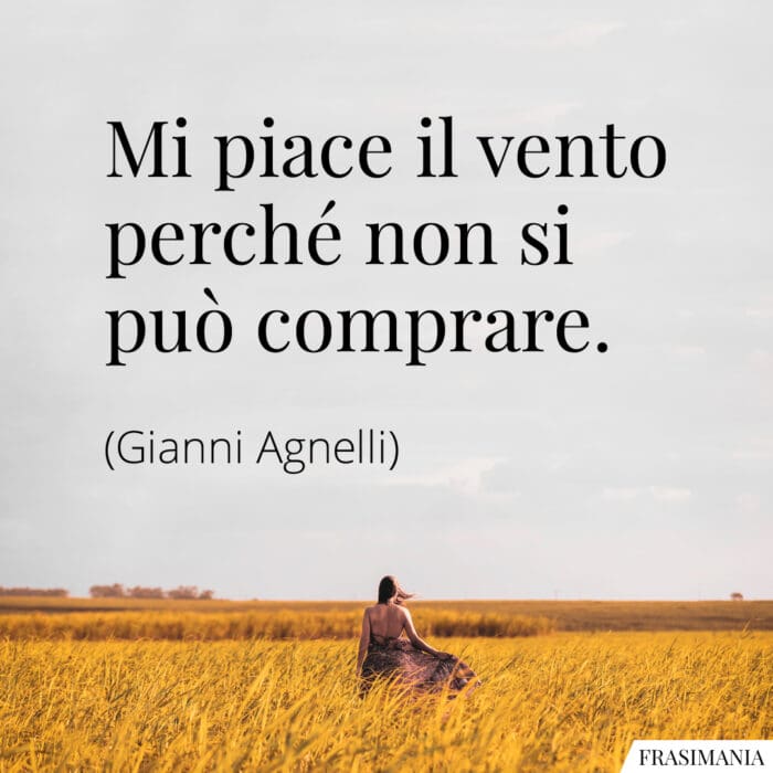 Frasi vento comprare Agnelli