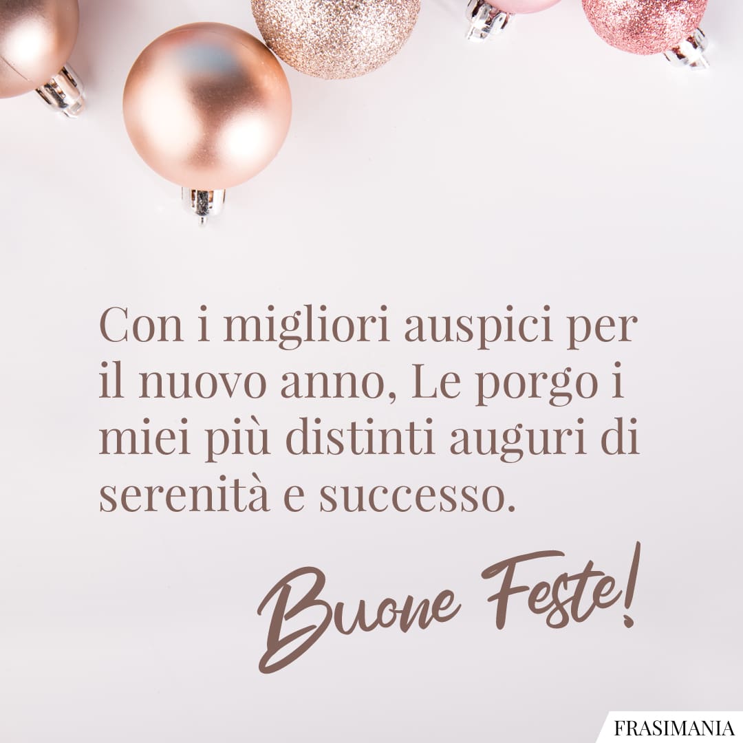 Con i migliori auspici per il nuovo anno, Le porgo i miei più distinti auguri di serenità e successo. Buone Feste!