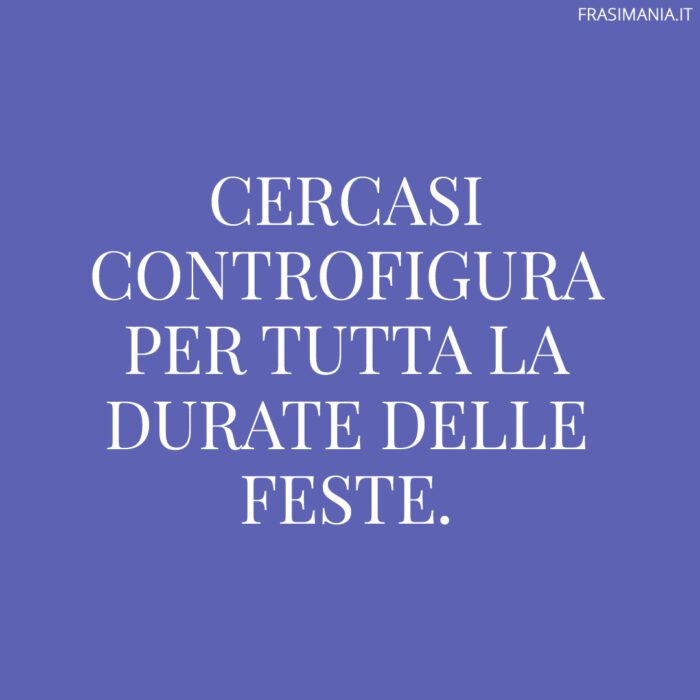 Cercasi controfigura per tutta la durate delle Feste.