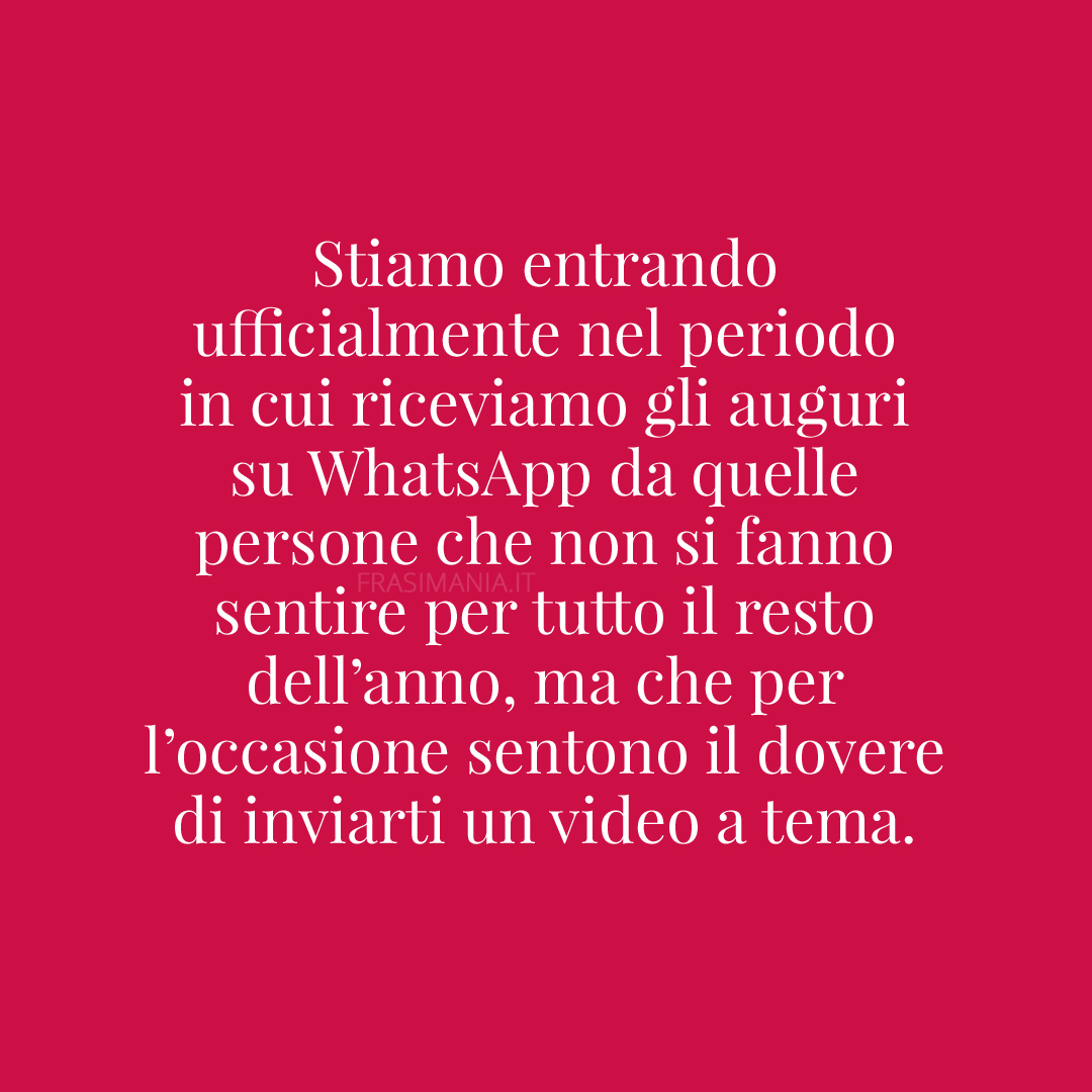 Stiamo entrando ufficialmente nel periodo in cui riceviamo gli auguri su WhatsApp da quelle persone che non si fanno sentire per tutto il resto dell’anno, ma che per l’occasione sentono il dovere di inviarti un video a tema.
