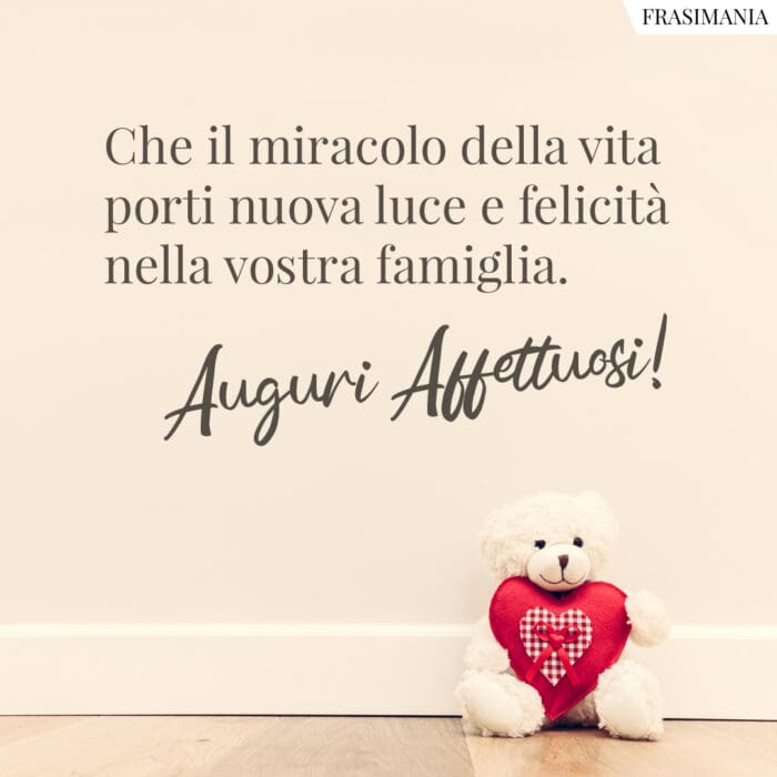 Che il miracolo della vita porti nuova luce e felicità nella vostra famiglia. Auguri affettuosi!