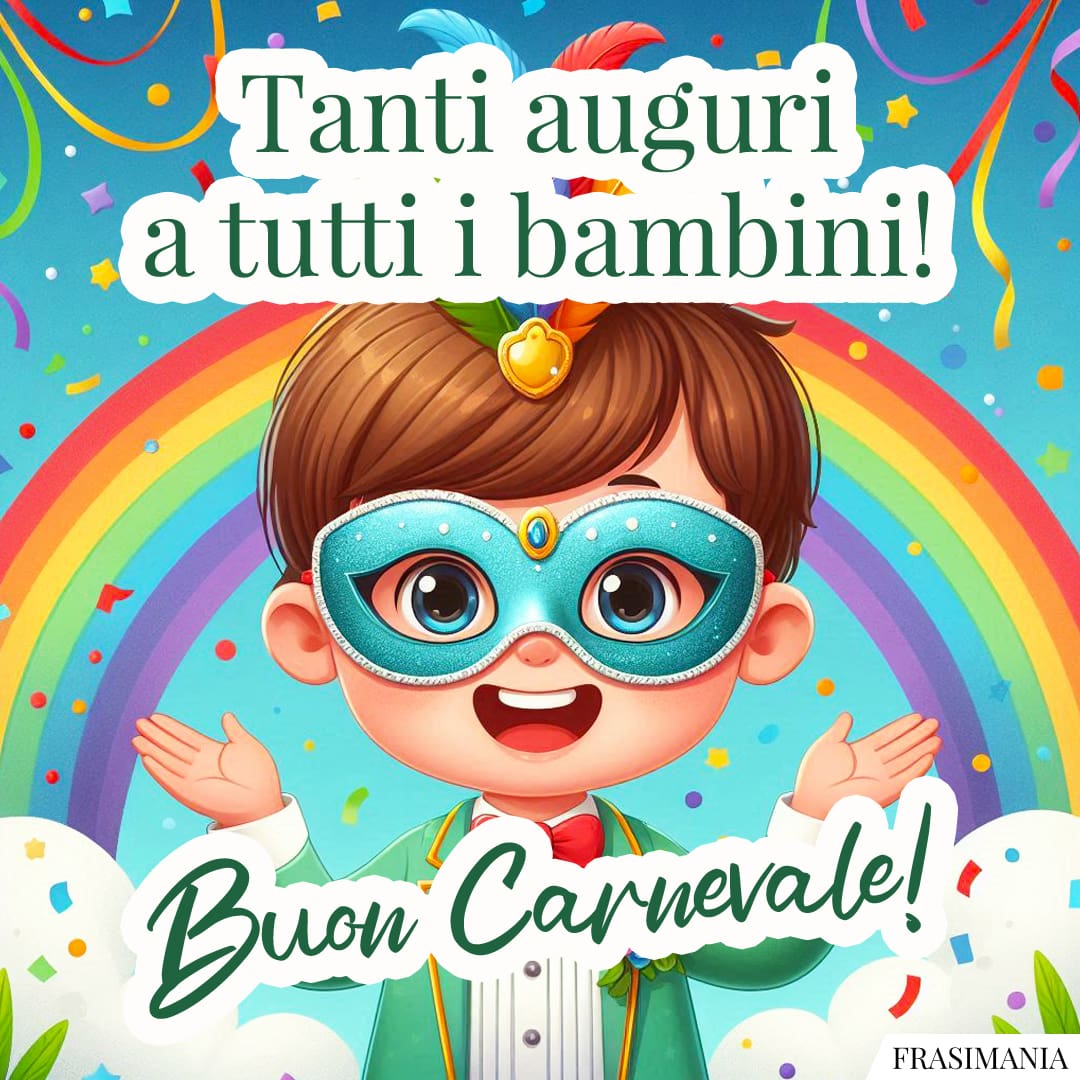 Tanti auguri a tutti i bambini! Buon Carnevale!