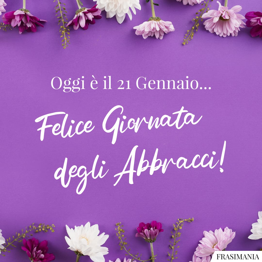 Oggi è il 21 Gennaio... Felice Giornata degli Abbracci!