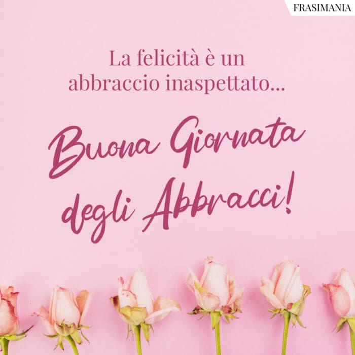 La felicità è un abbraccio inaspettato… Buona Giornata degli Abbracci!