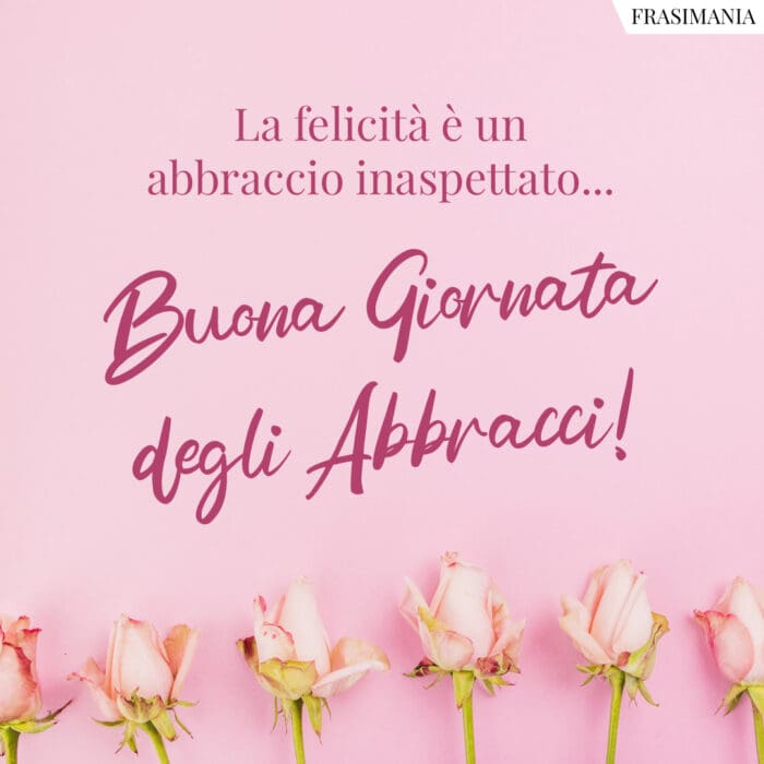 Frasi giornata abbracci felicità