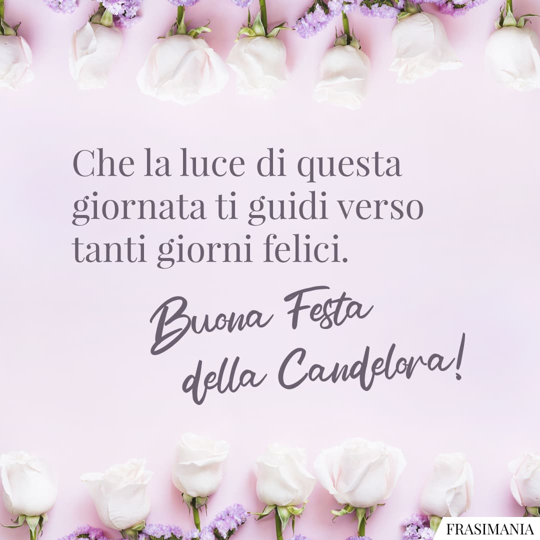 Che la luce di questa giornata ti guidi verso tanti giorni felici. Buona Festa della Candelora!