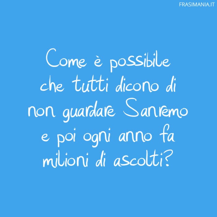 Come è possibile che tutti dicono di non guardare Sanremo e poi ogni anno fa milioni di ascolti?