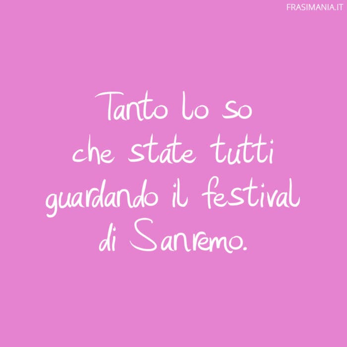 Tanto lo so che state tutti guardando il festival di Sanremo.