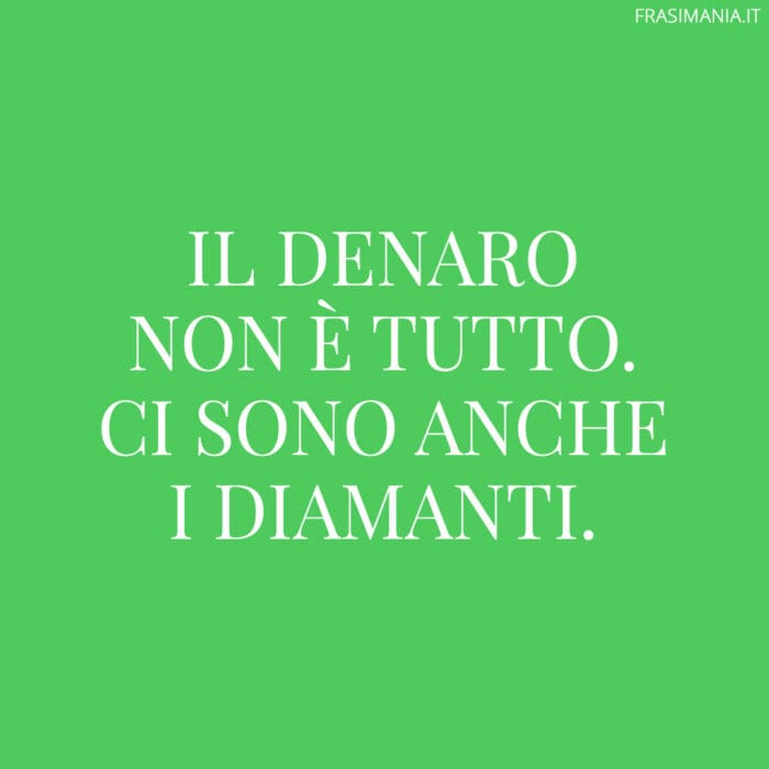 Frasi divertenti soldi diamanti