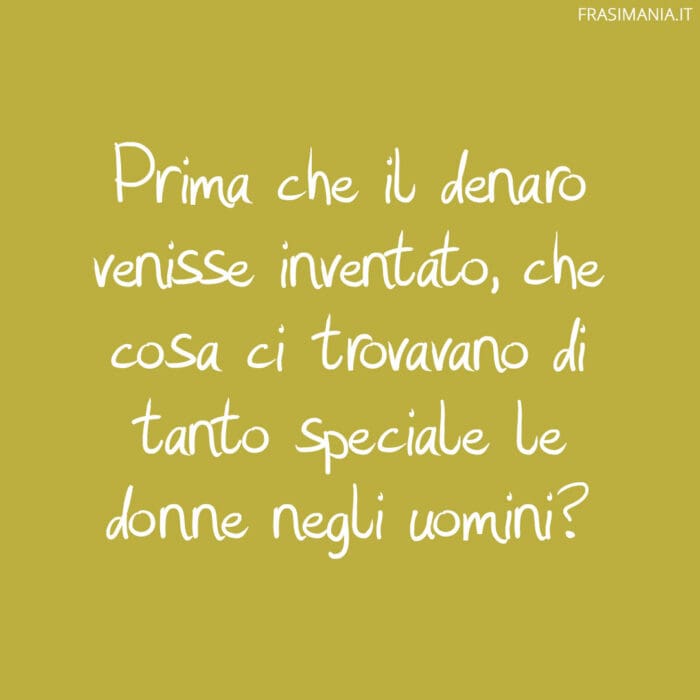 Prima che il denaro venisse inventato, che cosa ci trovavano di tanto speciale le donne negli uomini?