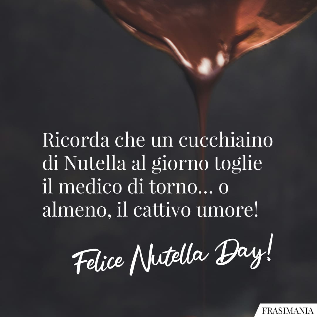 Ricorda che un cucchiaino di Nutella al giorno toglie il medico di torno... o almeno, il cattivo umore! Felice Nutella Day!