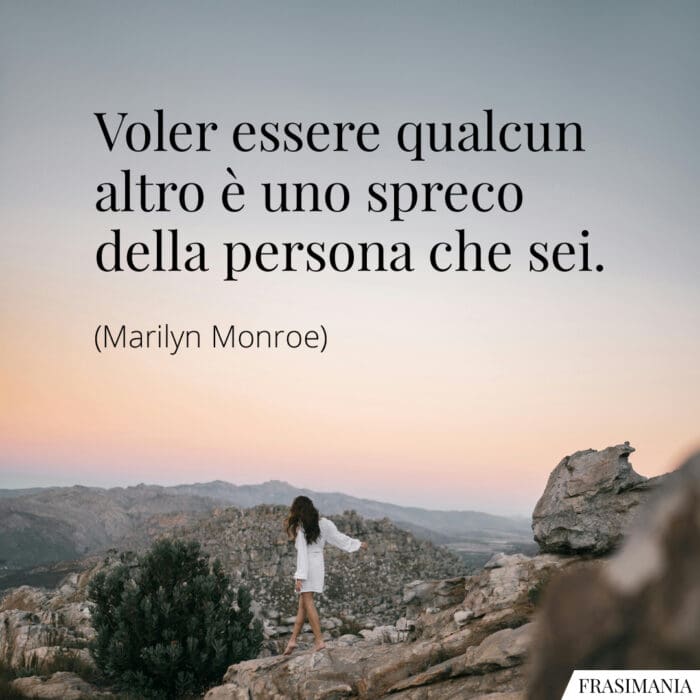 Frasi voler essere altro Monroe