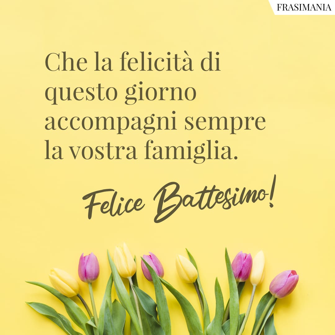 Che la felicità di questo giorno accompagni sempre la vostra famiglia. Felice Battesimo!