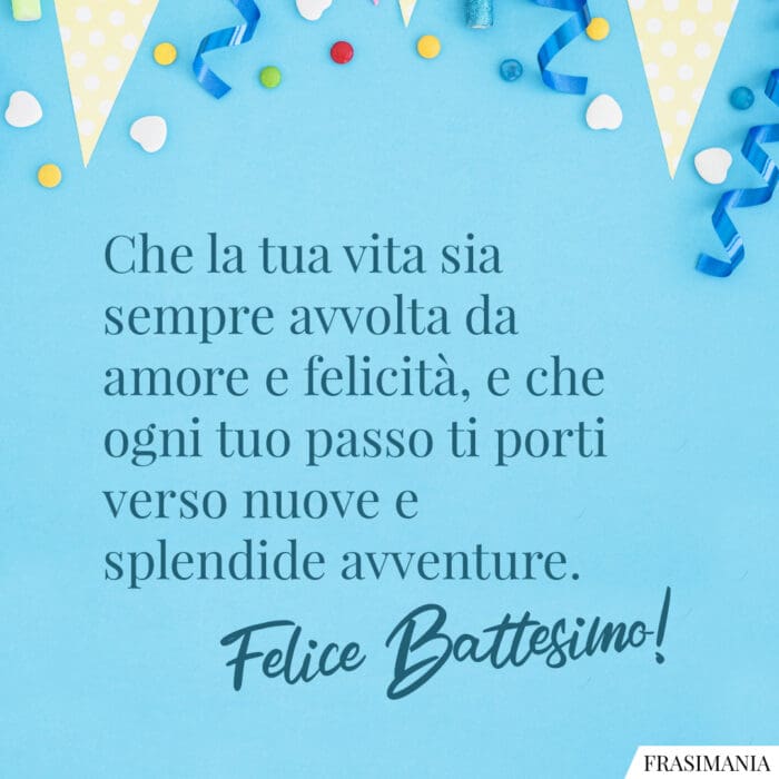 Che la tua vita sia sempre avvolta da amore e felicità, e che ogni tuo passo ti porti verso nuove e splendide avventure. Felice Battesimo!