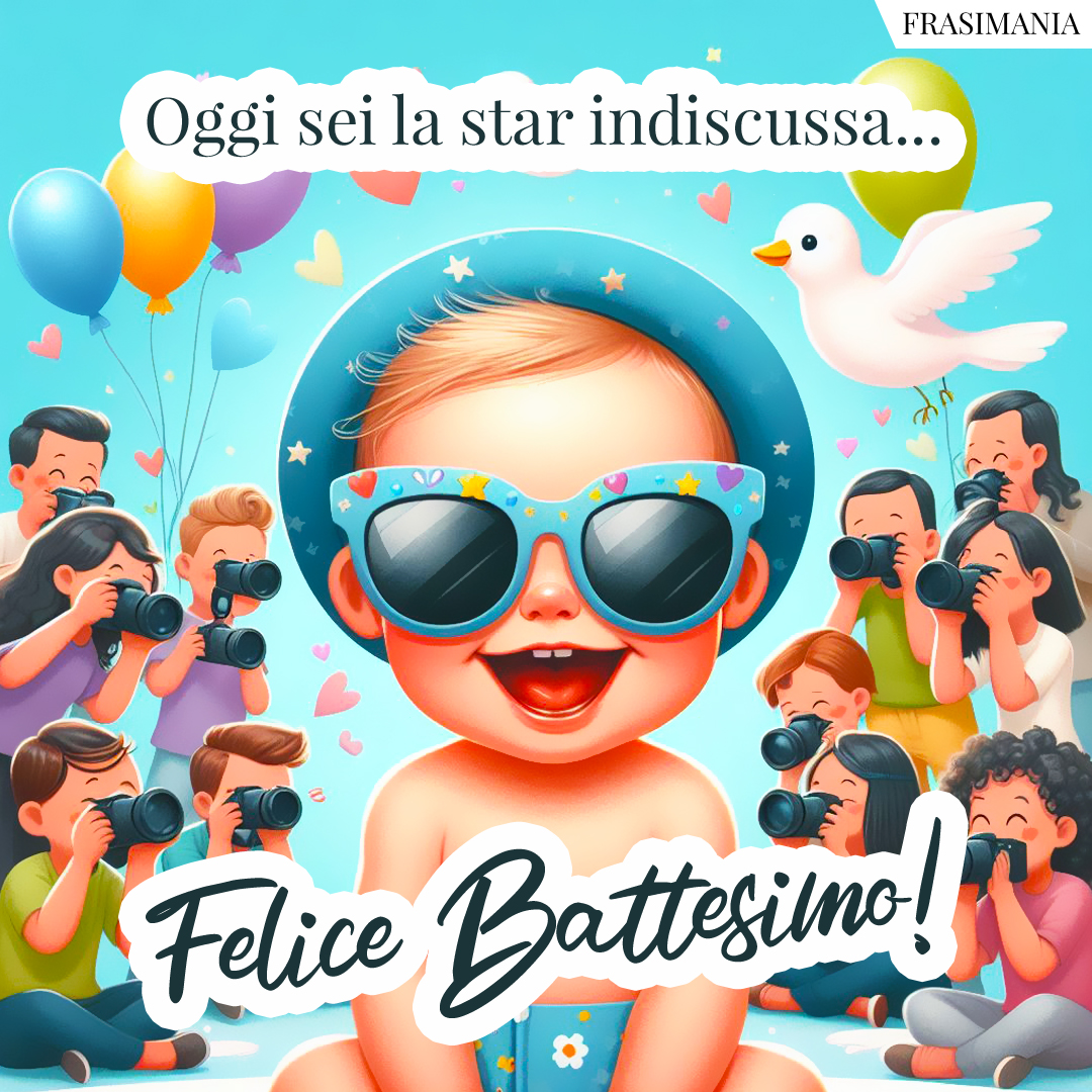 Oggi sei la star indiscussa... Felice Battesimo!
