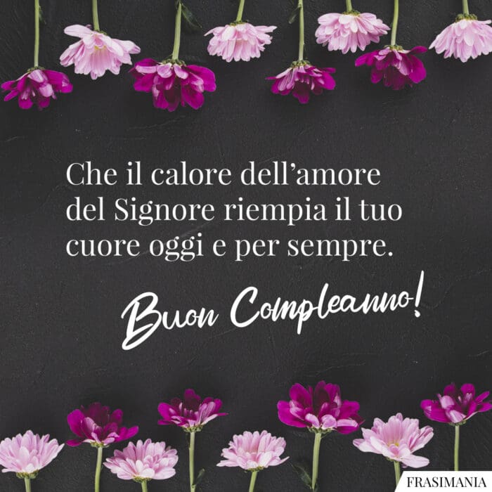 Che il calore dell'amore del Signore riempia il tuo cuore oggi e per sempre. Buon Compleanno!