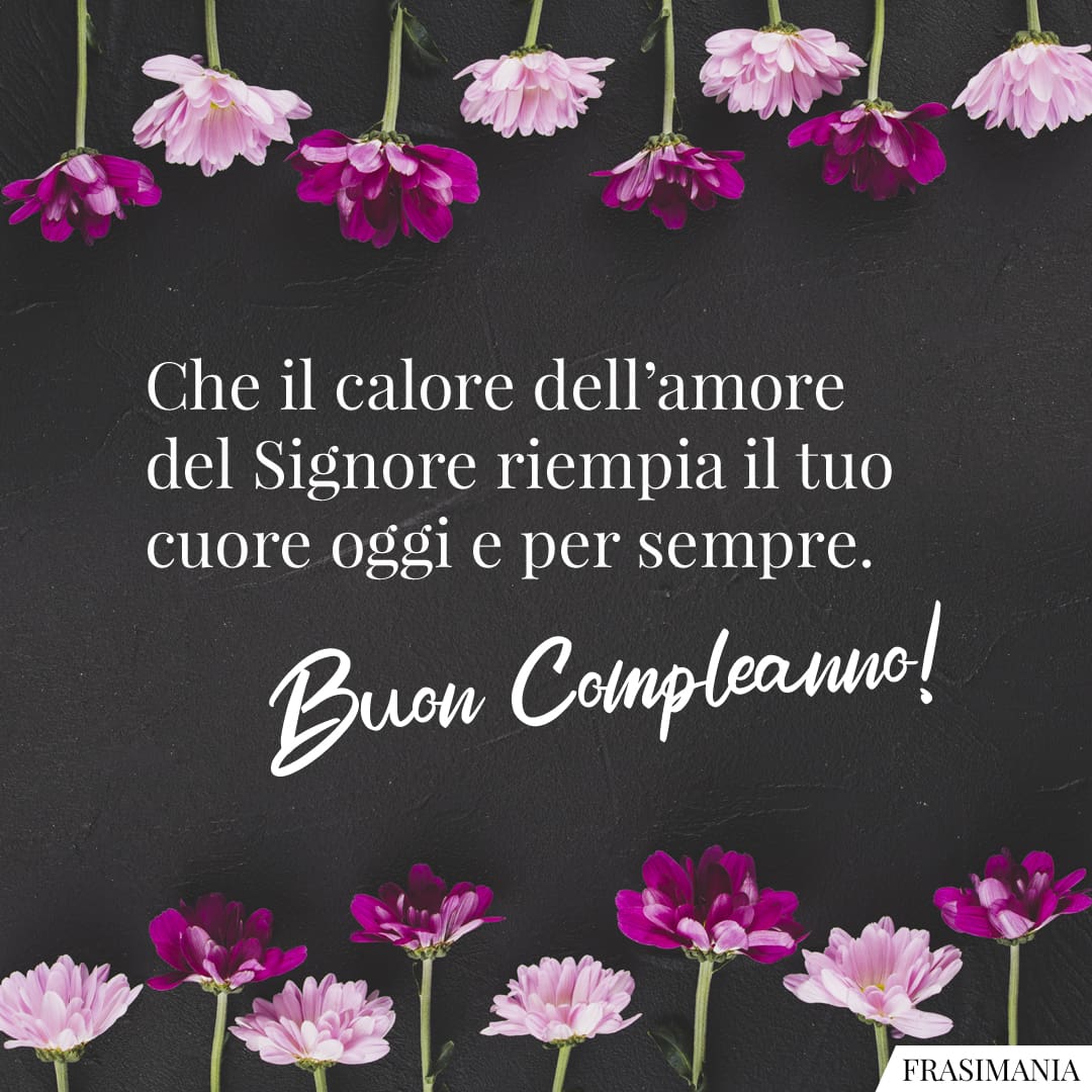 Che il calore dell’amore del Signore riempia il tuo cuore oggi e per sempre. Buon Compleanno!