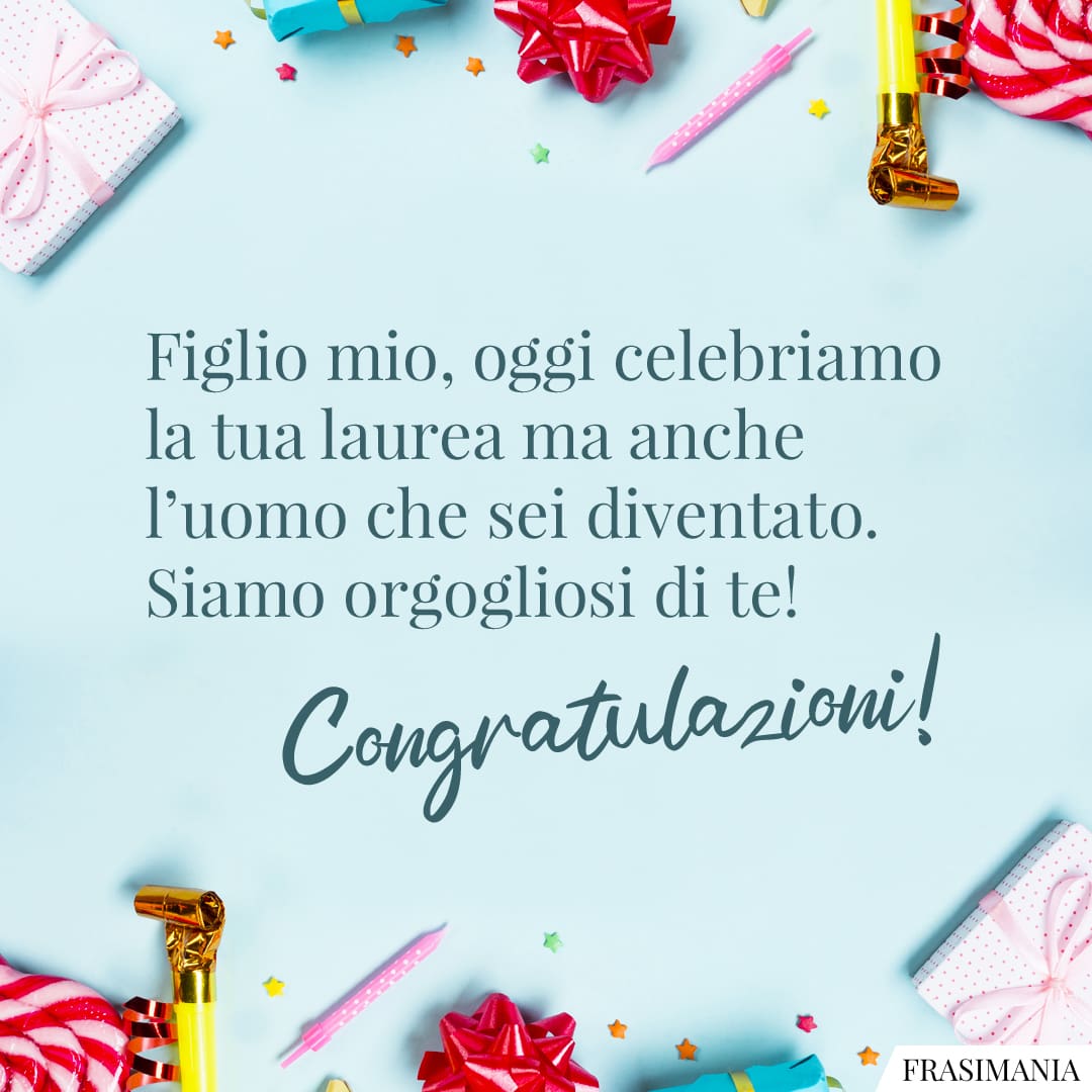 Mio Figlio Si Laurea: Cosa Fare Figlio mio, oggi celebriamo la tua laurea ma anche l’uomo che sei