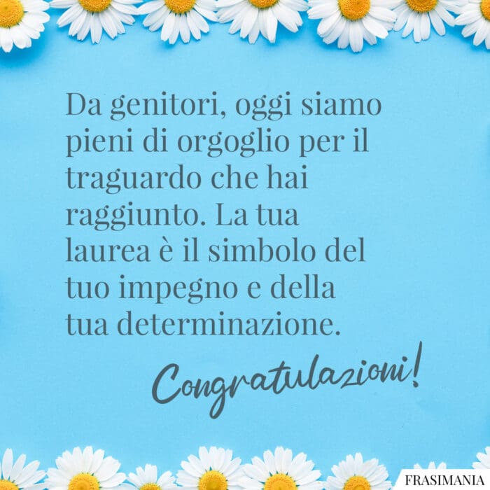 Da genitori, oggi siamo pieni di orgoglio per il traguardo che hai raggiunto. La tua laurea è il simbolo del tuo impegno e della tua determinazione. Congratulazioni!