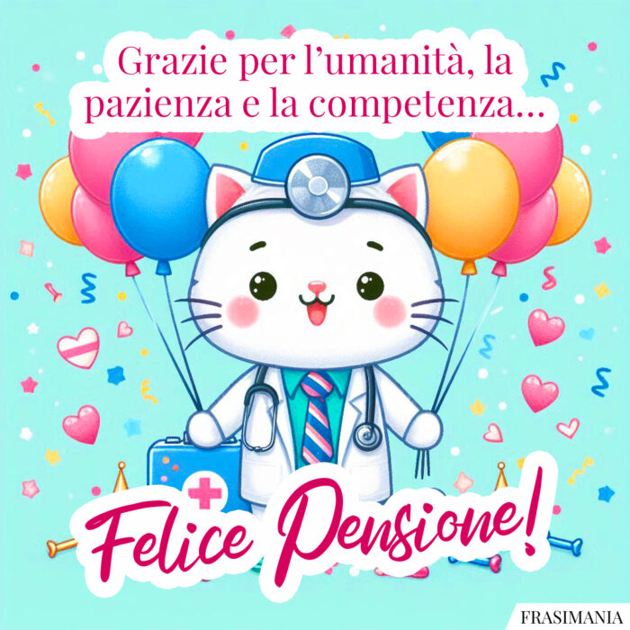 Grazie per l’umanità, la pazienza e la competenza… Felice Pensione!