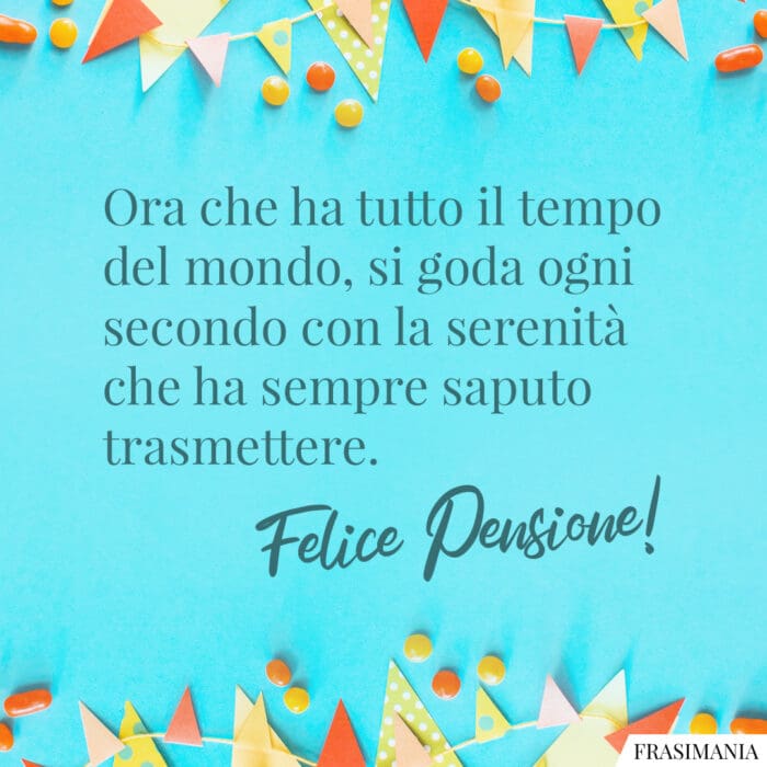 Ora che ha tutto il tempo del mondo, si goda ogni secondo con la serenità che ha sempre saputo trasmettere. Felice Pensione!