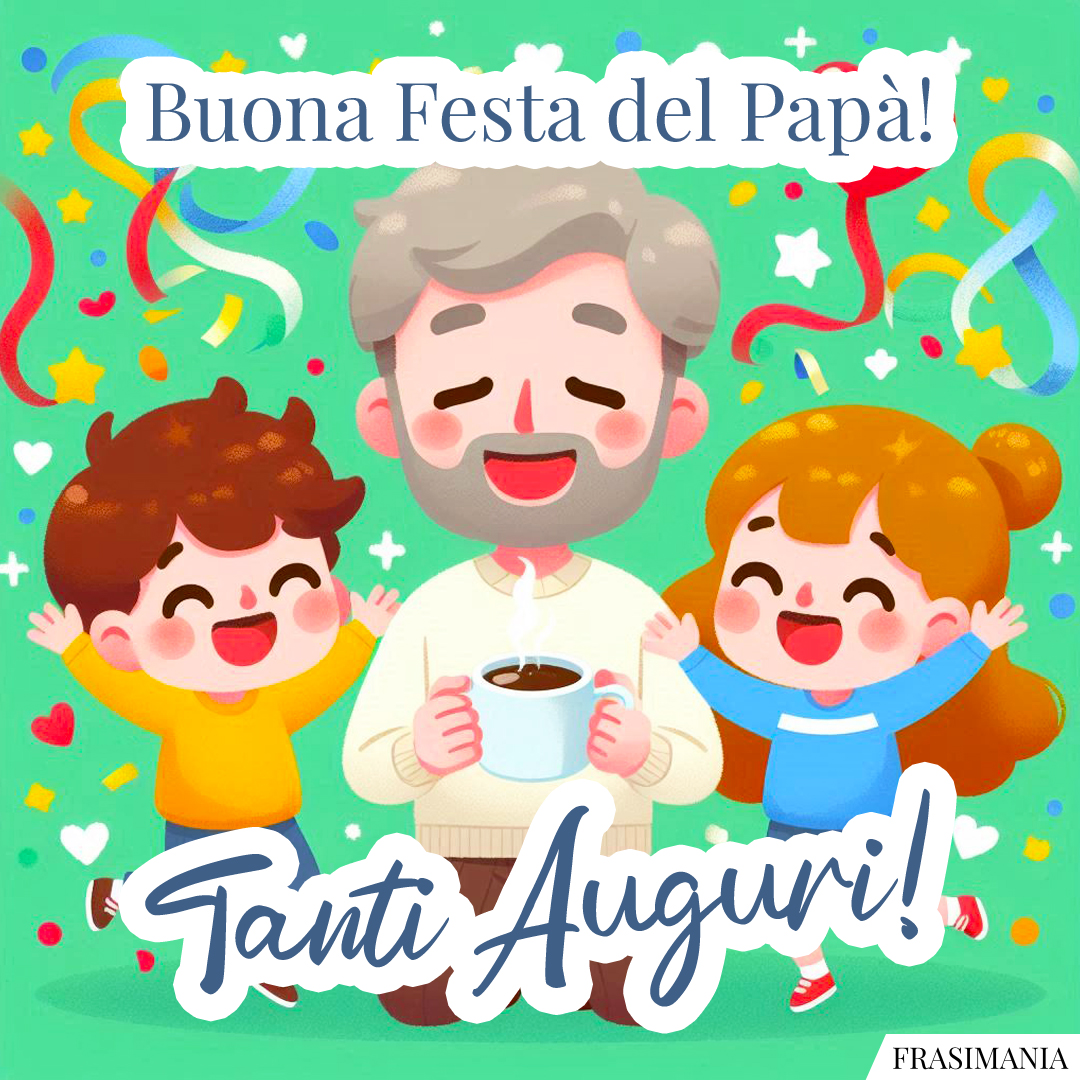 Buona Festa del Papà! Tanti Auguri!