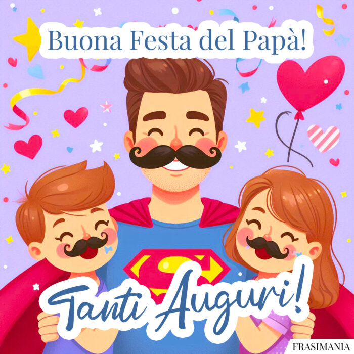Buona Festa del Papà! Tanti Auguri!