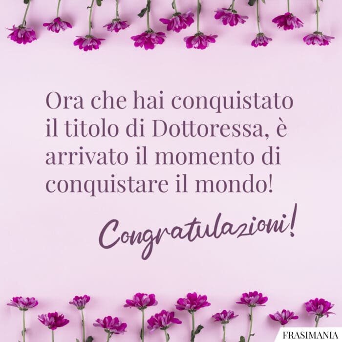 Ora che hai conquistato il titolo di Dottoressa, è arrivato il momento di conquistare il mondo! Congratulazioni!