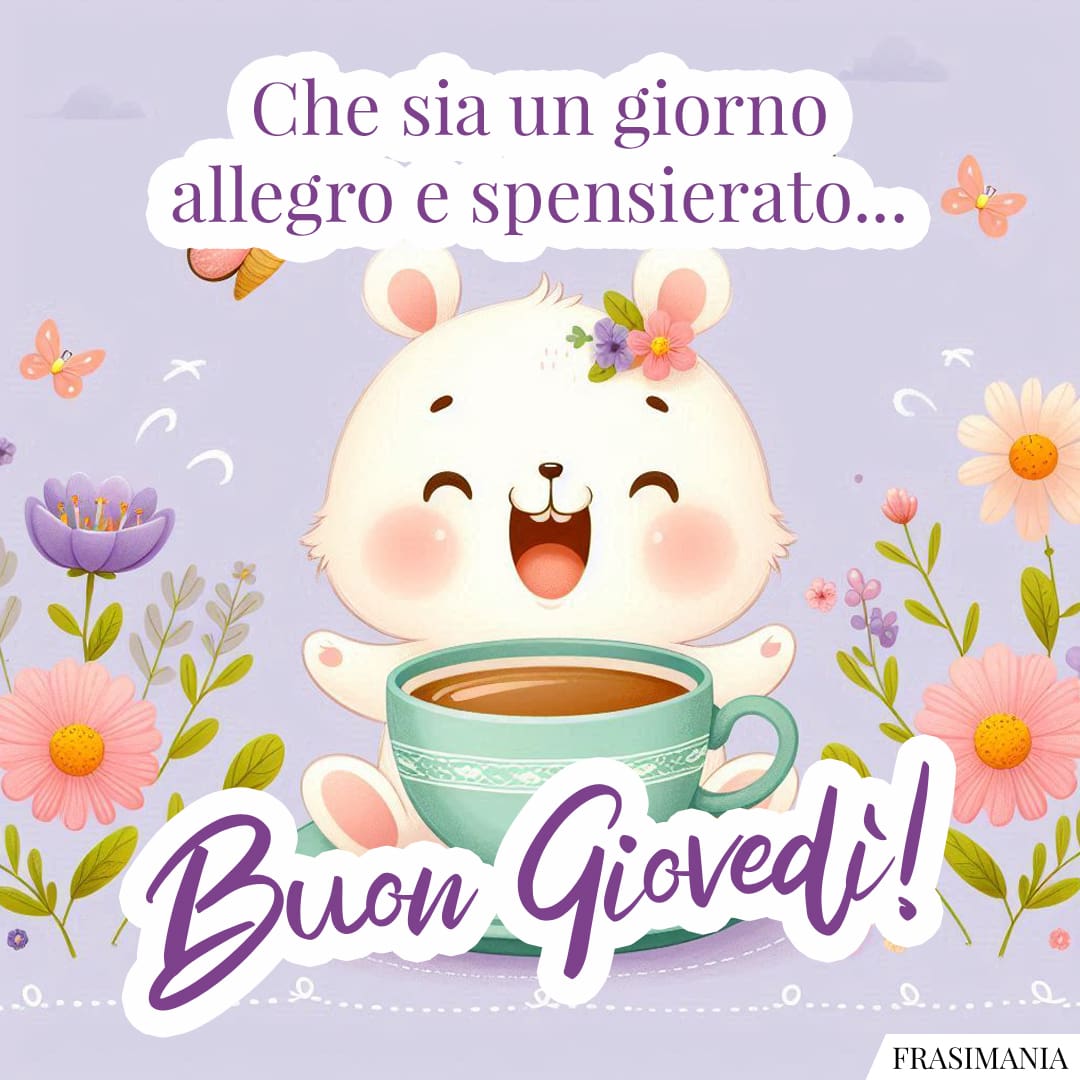 Che sia un giorno allegro e spensierato... Buon Giovedì!