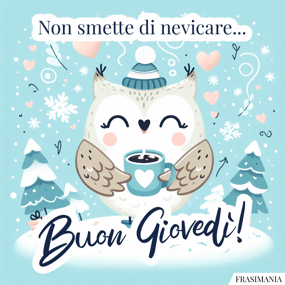 Non smette di nevicare... Buon Giovedì!