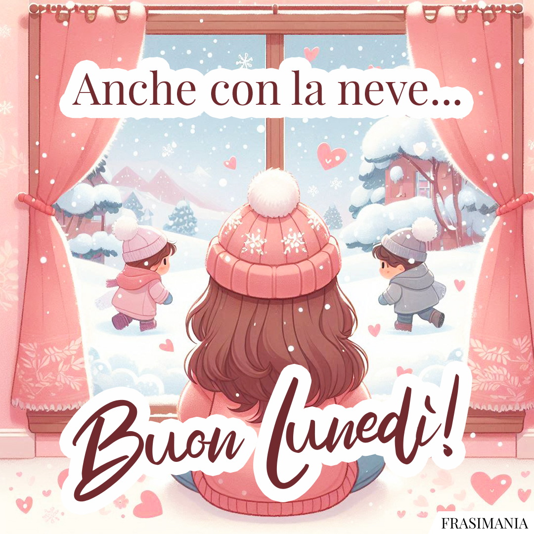 Anche con la neve... Buon Lunedì!