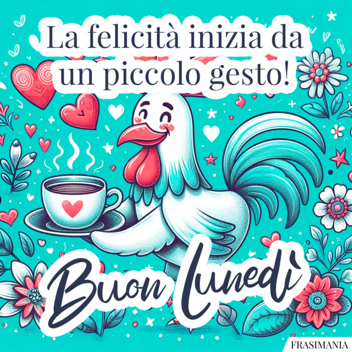 La felicità inizia da un piccolo gesto! Buon Lunedì.