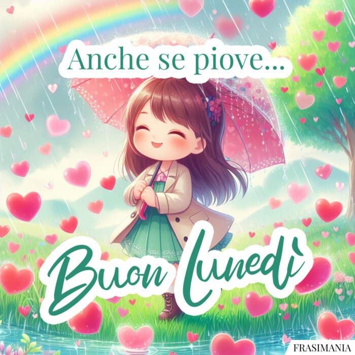 Anche se piove… Buon Lunedì.