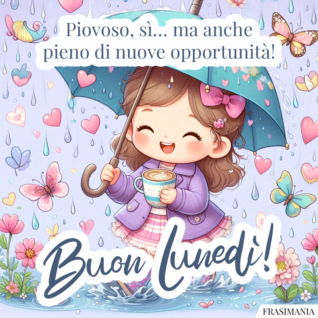 Piovoso, sì… ma anche pieno di nuove opportunità! Buon Lunedì!