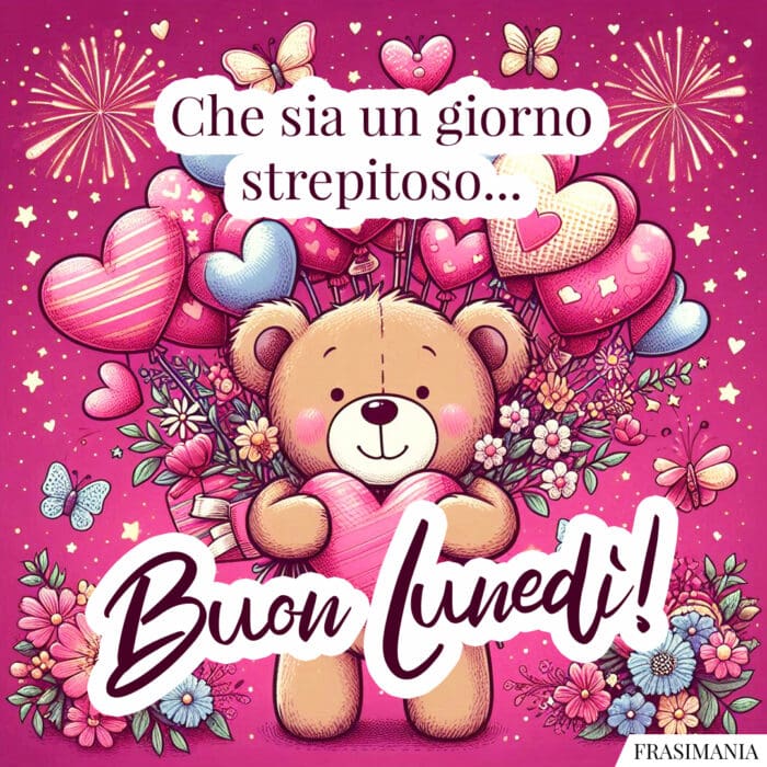 Che sia un giorno strepitoso... Buon Lunedì!