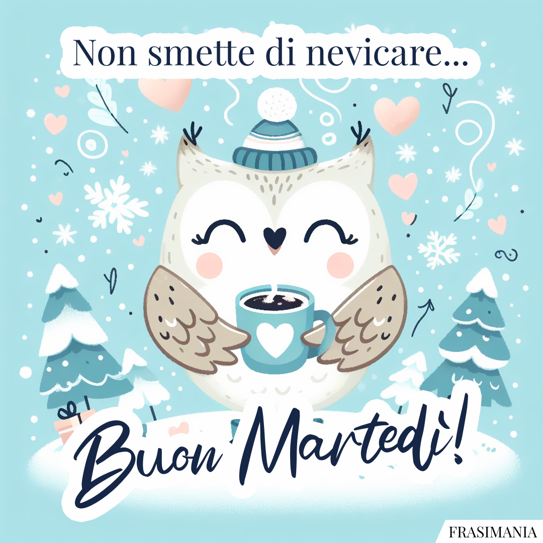 Non smette di nevicare... Buon Martedì!