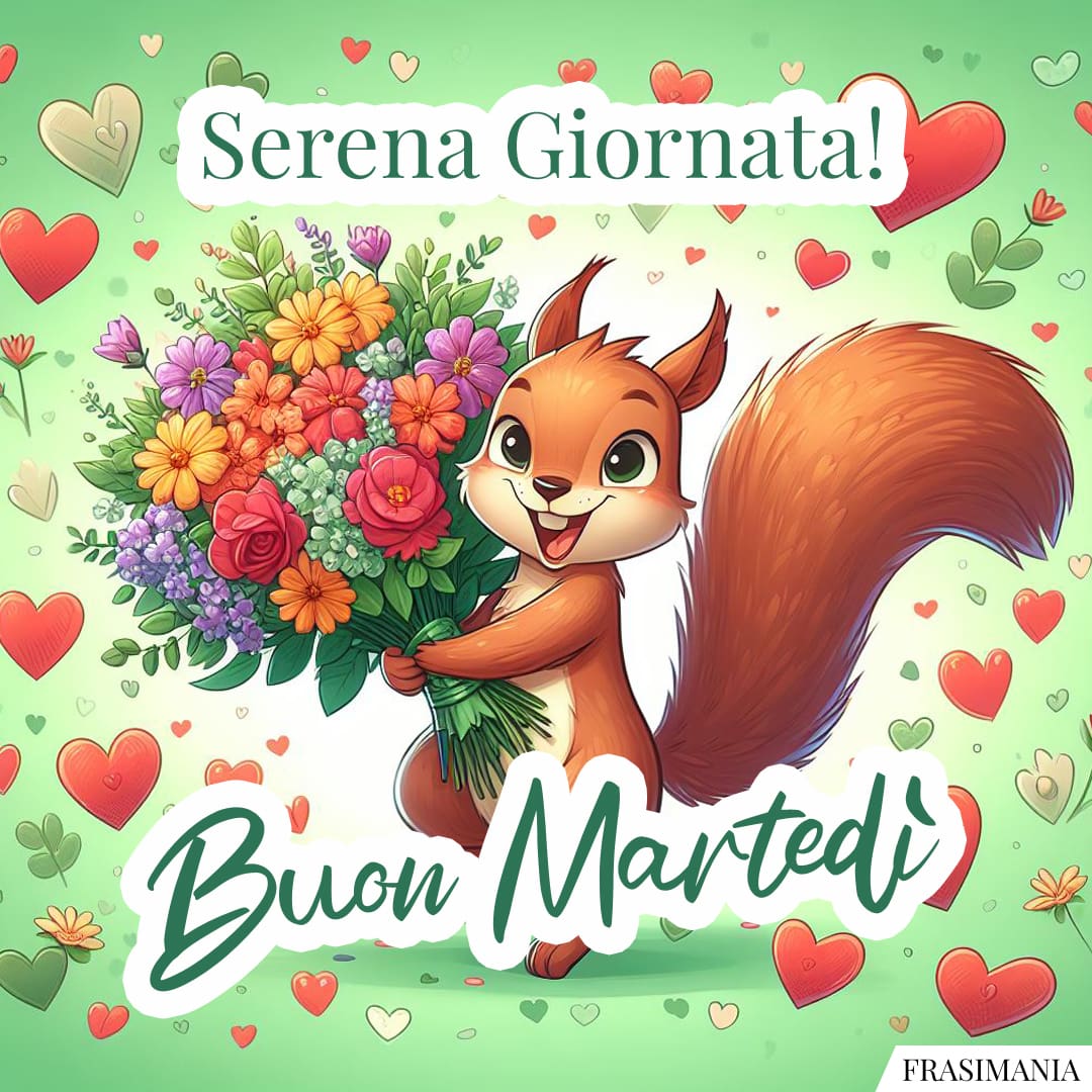 Serena Giornata! Buon Martedì.