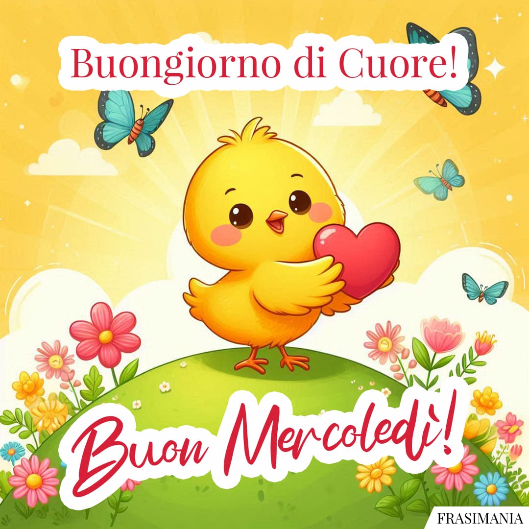 Buongiorno di Cuore! Buon Mercoledì!