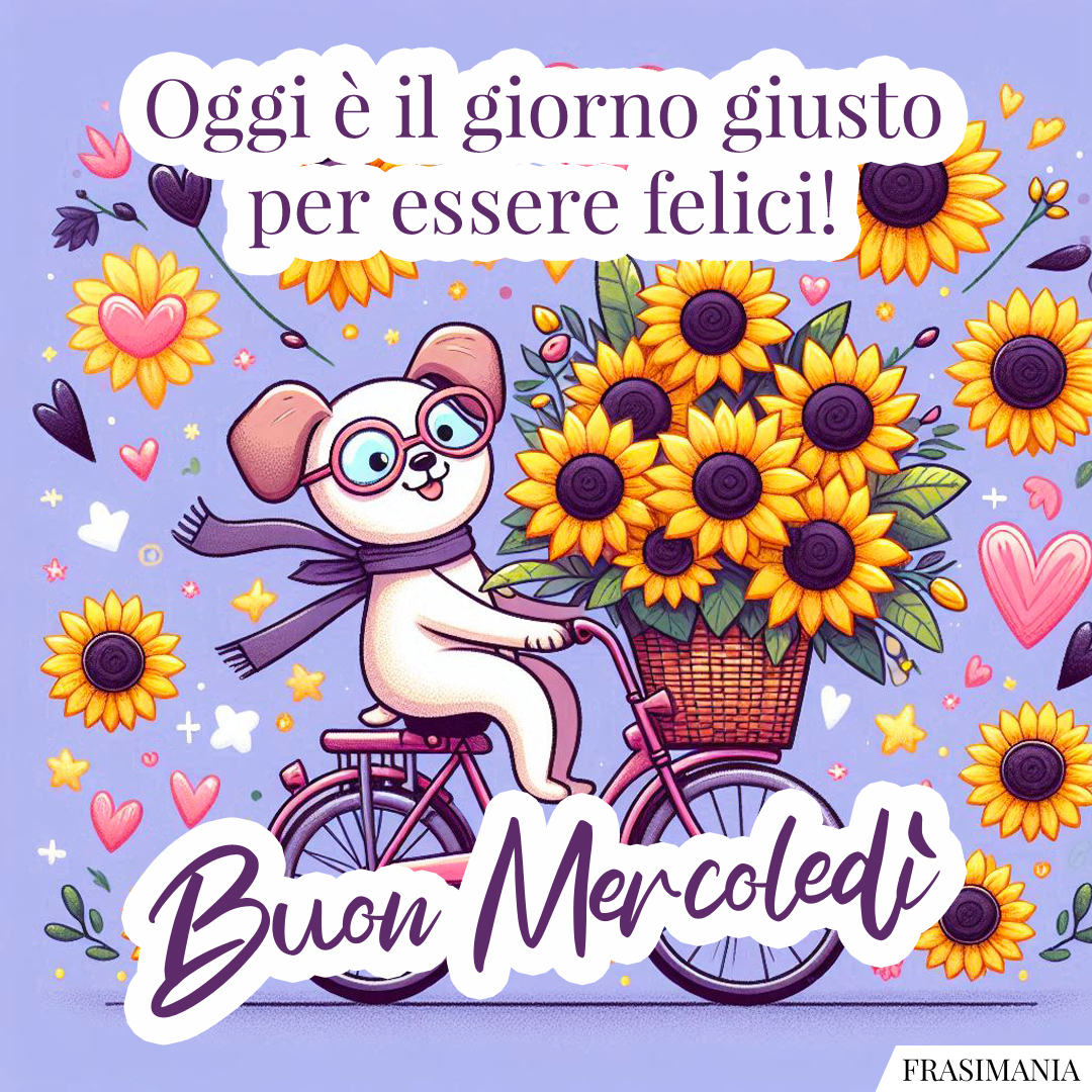 Oggi è il giorno giusto per essere felici! Buon Mercoledì.