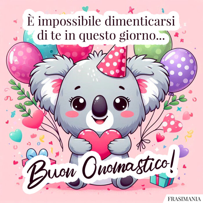 È impossibile dimenticarsi di te in questo giorno… Buon Onomastico!