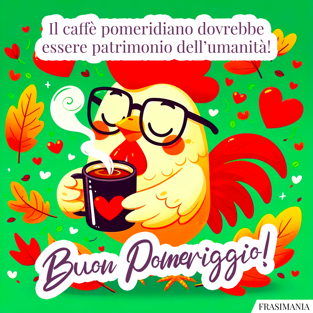 Il caffè pomeridiano dovrebbe essere patrimonio dell’umanità! Buon Pomeriggio!