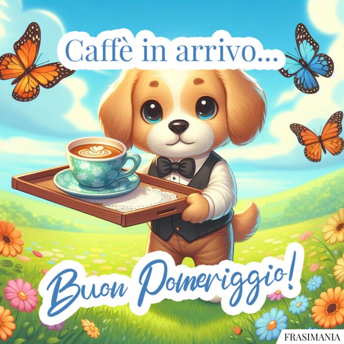 Caffè in arrivo… Buon Pomeriggio!
