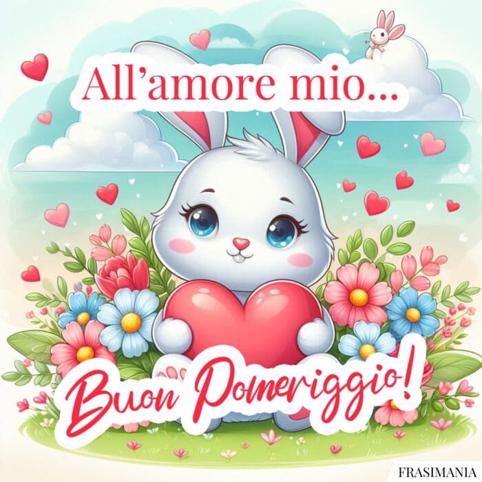 Buon pomeriggio coniglietto amore