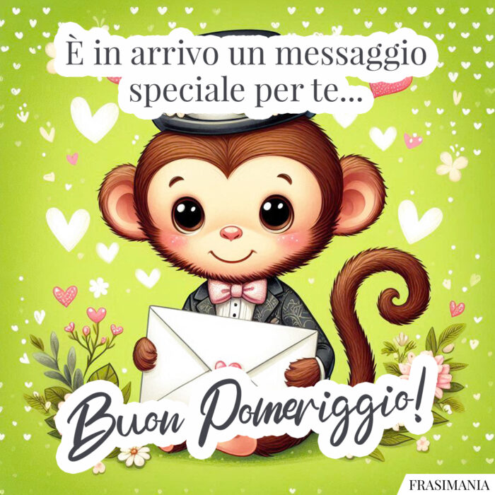 È in arrivo un messaggio speciale per te… Buon Pomeriggio!
