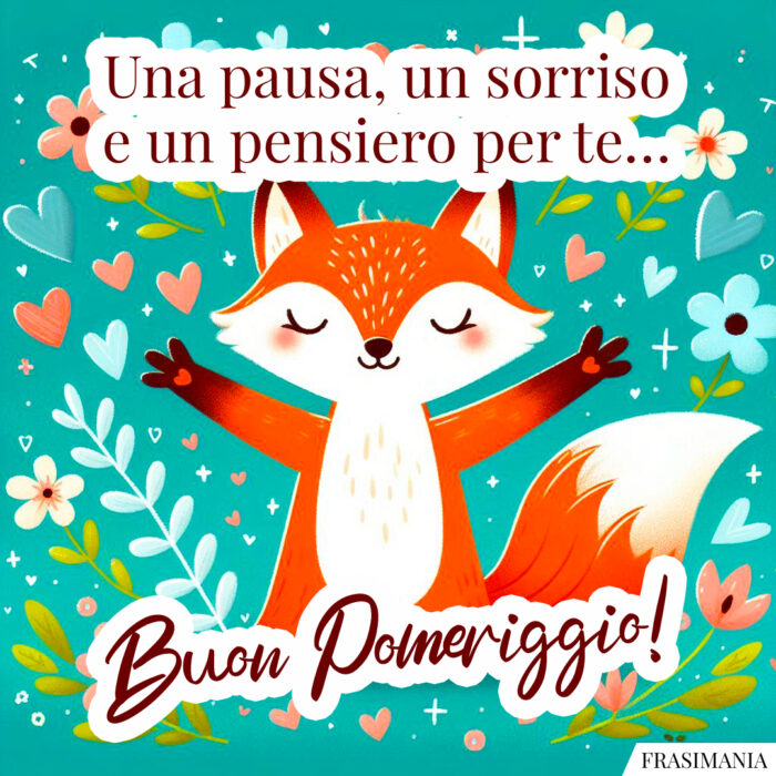 Una pausa, un sorriso e un pensiero per te… Buon Pomeriggio!