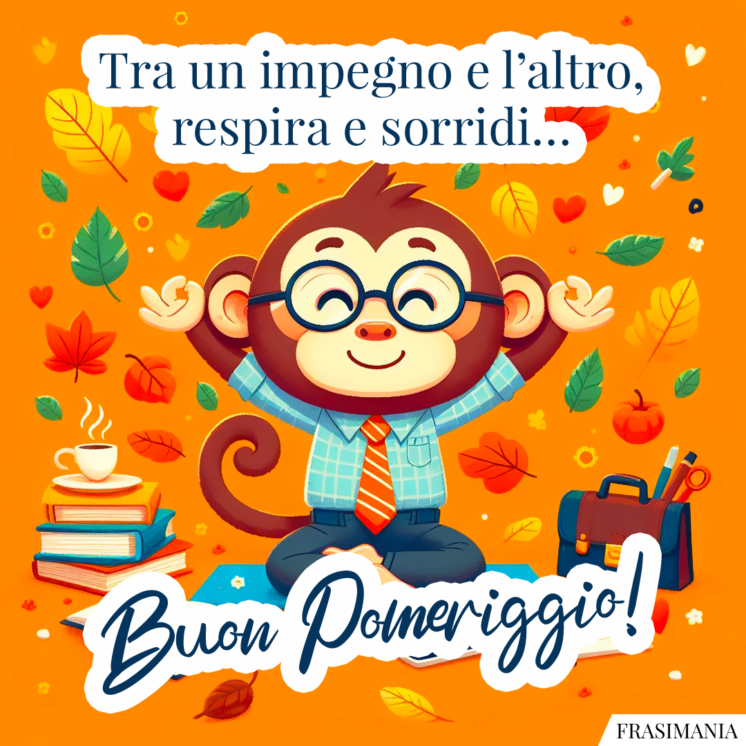 Tra un impegno e l’altro, respira e sorridi… Buon Pomeriggio!