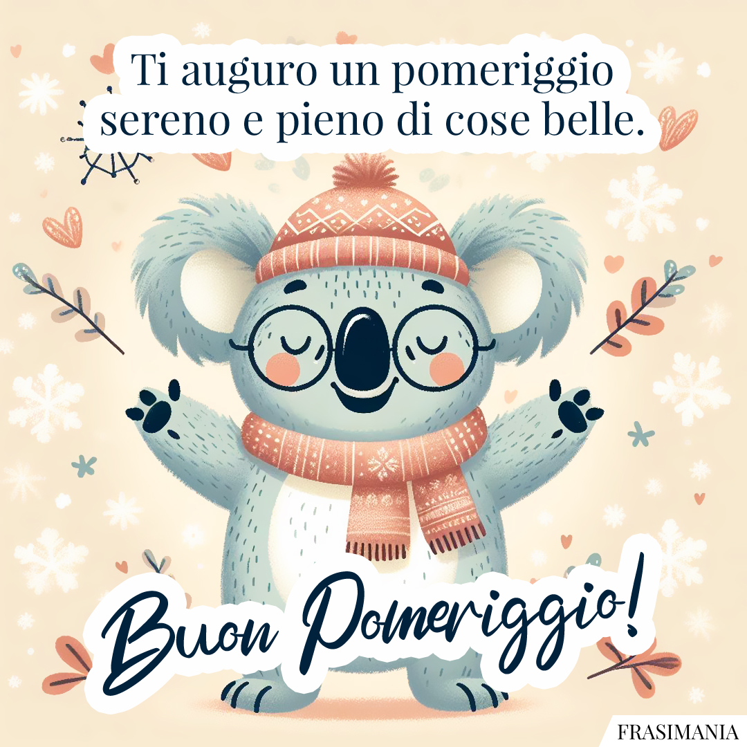 Ti auguro un pomeriggio sereno e pieno di cose belle. Buon Pomeriggio!